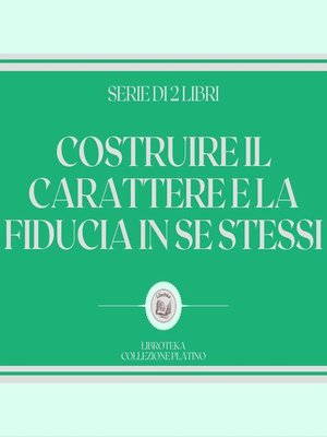 cover image of COSTRUIRE IL CARATTERE E LA FIDUCIA IN SE STESSI (SERIE DI 2 LIBRI)
